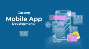 Custom Mobile App Development