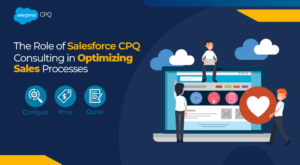 Salesforce CPQ Consulting in Optimizing Sales Processes