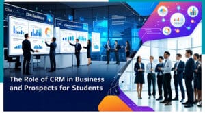 Role of CRM In Business And Prospects For Students