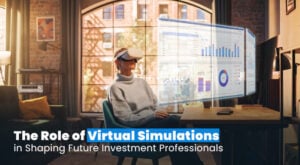 The Role of Virtual Simulations in Shaping Future Investment Professionals