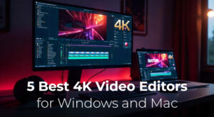 Top 5 4K Video Editors for Windows and Mac