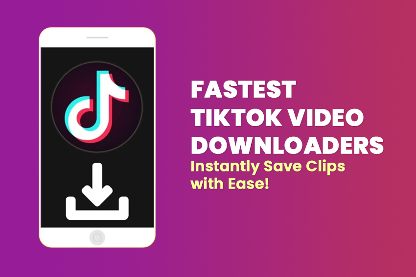 Fastest TikTok Video Downloaders: Instantly Save Clips with Ease!